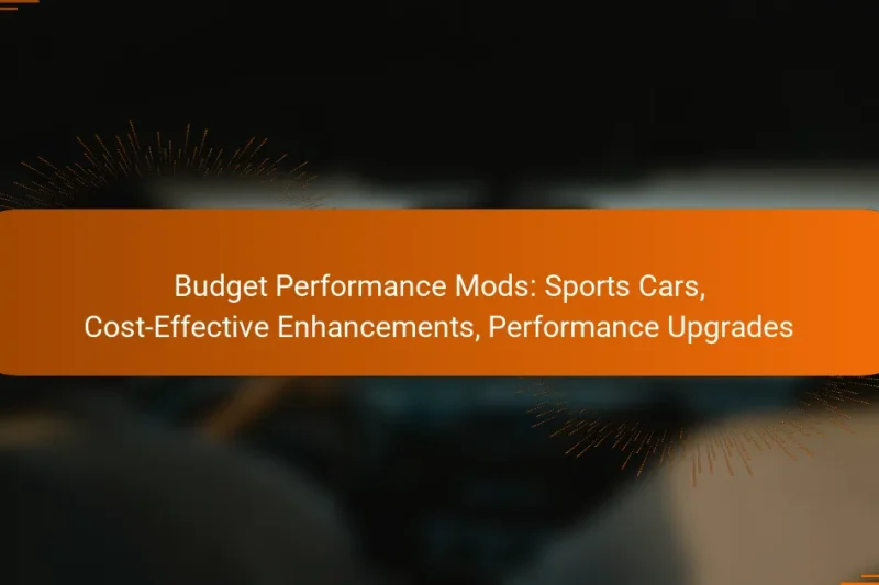 Budget Performance Mods: Sports Cars, Cost-Effective Enhancements, Performance Upgrades