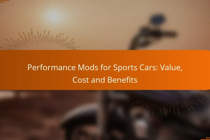 Performance Mods for Sports Cars: Value, Cost and Benefits