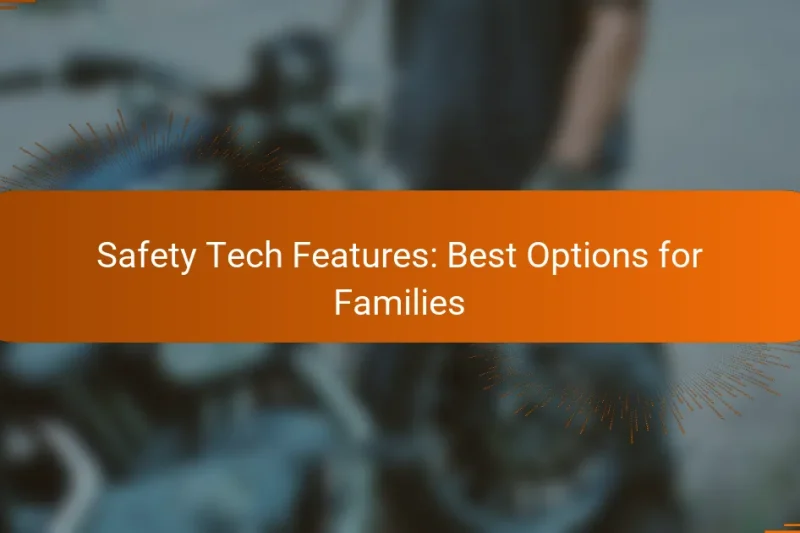 Safety Tech Features: Best Options for Families