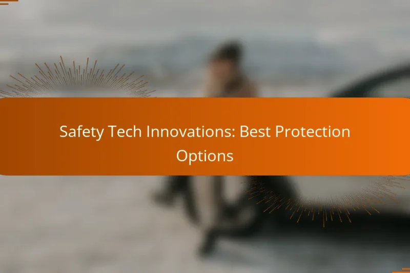 Safety Tech Innovations: Best Protection Options
