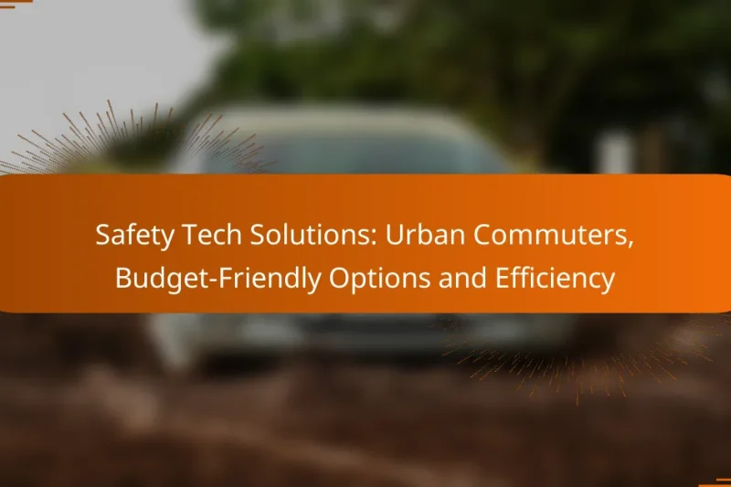 Safety Tech Solutions: Urban Commuters, Budget-Friendly Options and Efficiency