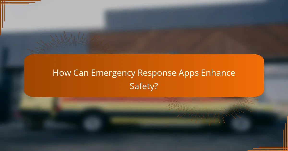 How Can Emergency Response Apps Enhance Safety?