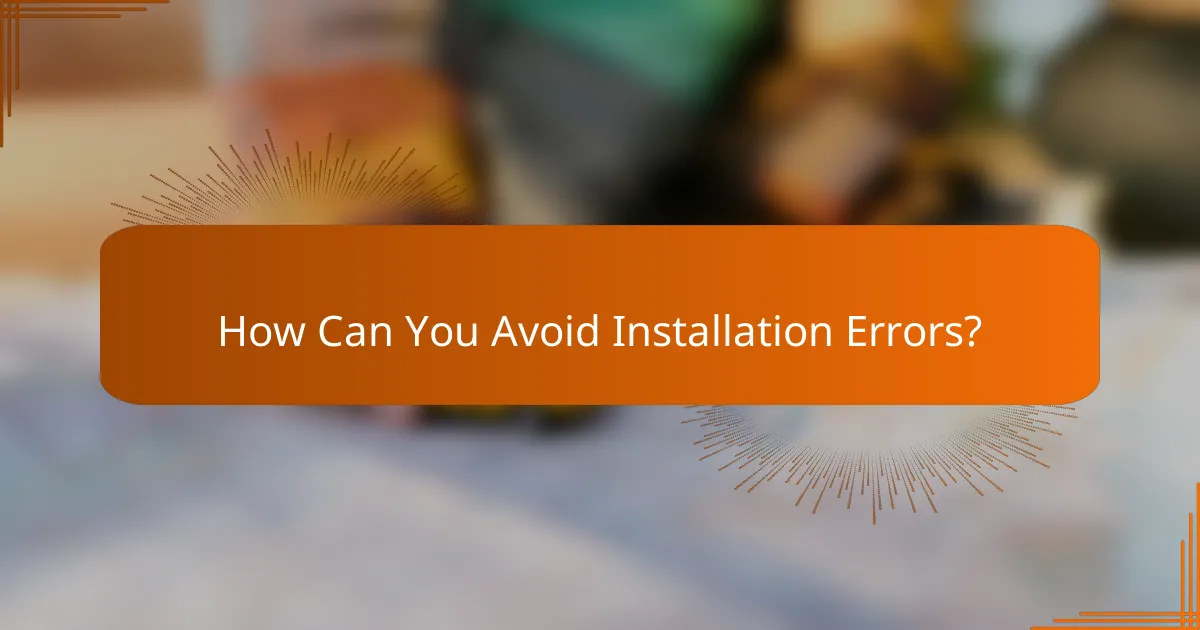 How Can You Avoid Installation Errors?