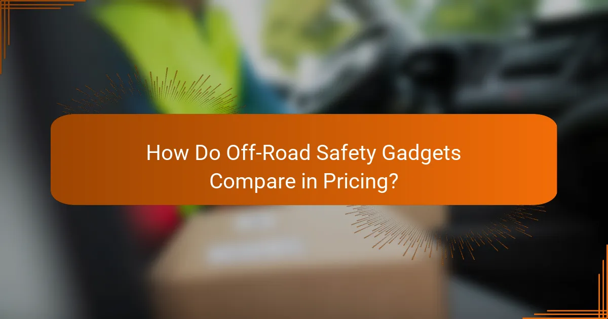 How Do Off-Road Safety Gadgets Compare in Pricing?