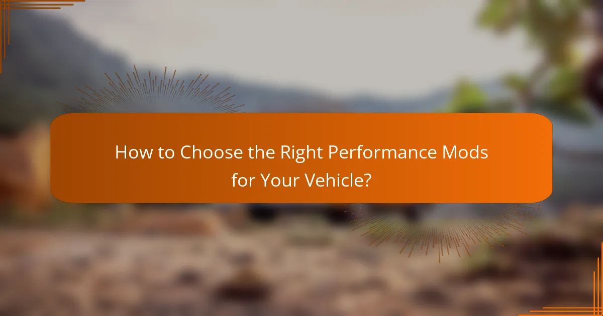 How to Choose the Right Performance Mods for Your Vehicle?