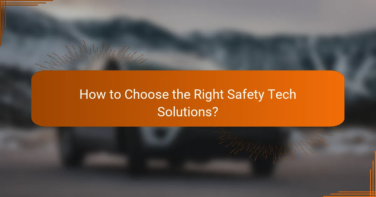 How to Choose the Right Safety Tech Solutions?