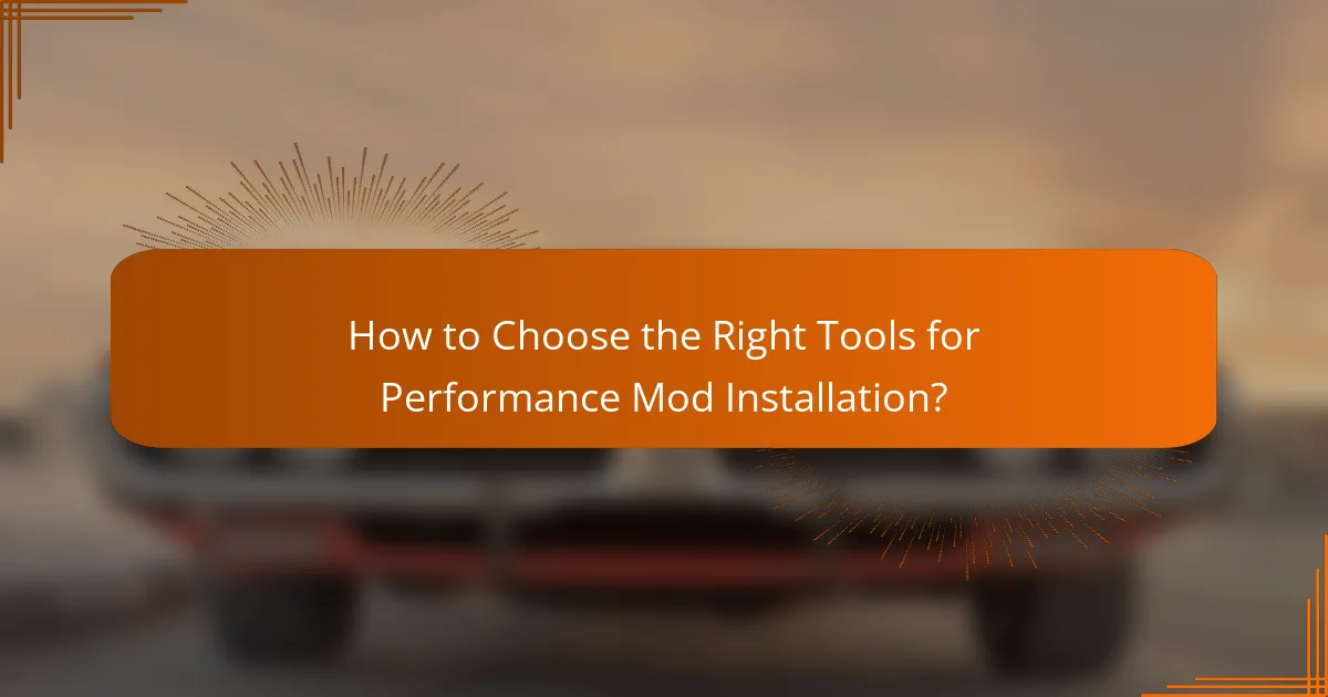 How to Choose the Right Tools for Performance Mod Installation?