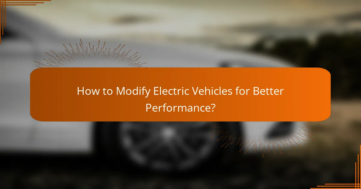 How to Modify Electric Vehicles for Better Performance?