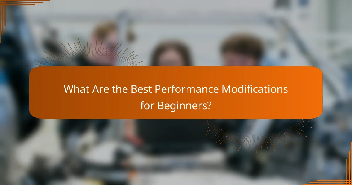 What Are the Best Performance Modifications for Beginners?