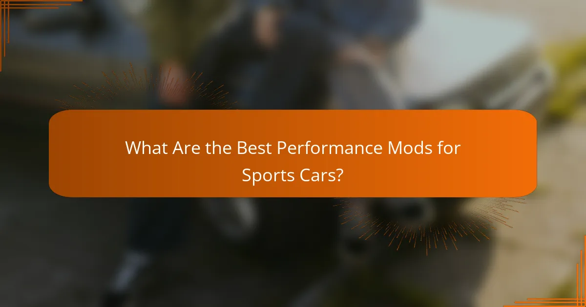 What Are the Best Performance Mods for Sports Cars?