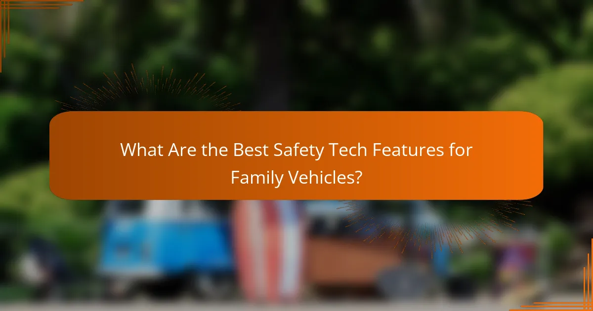 What Are the Best Safety Tech Features for Family Vehicles?