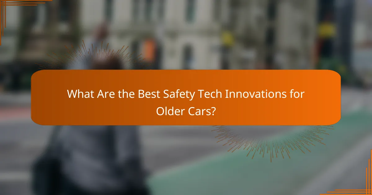 What Are the Best Safety Tech Innovations for Older Cars?