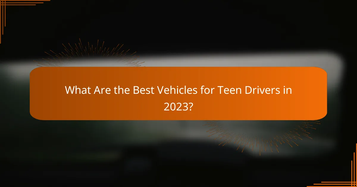What Are the Best Vehicles for Teen Drivers in 2023?