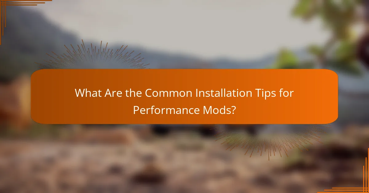 What Are the Common Installation Tips for Performance Mods?