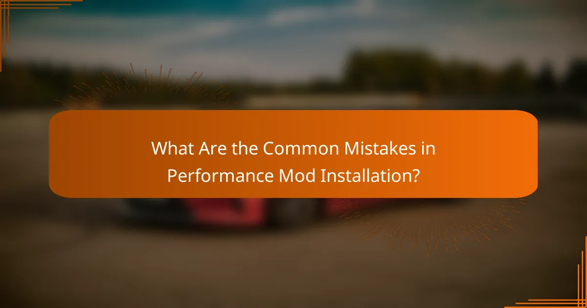 What Are the Common Mistakes in Performance Mod Installation?