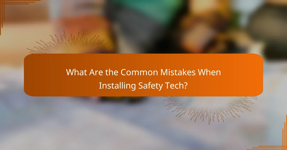 What Are the Common Mistakes When Installing Safety Tech?