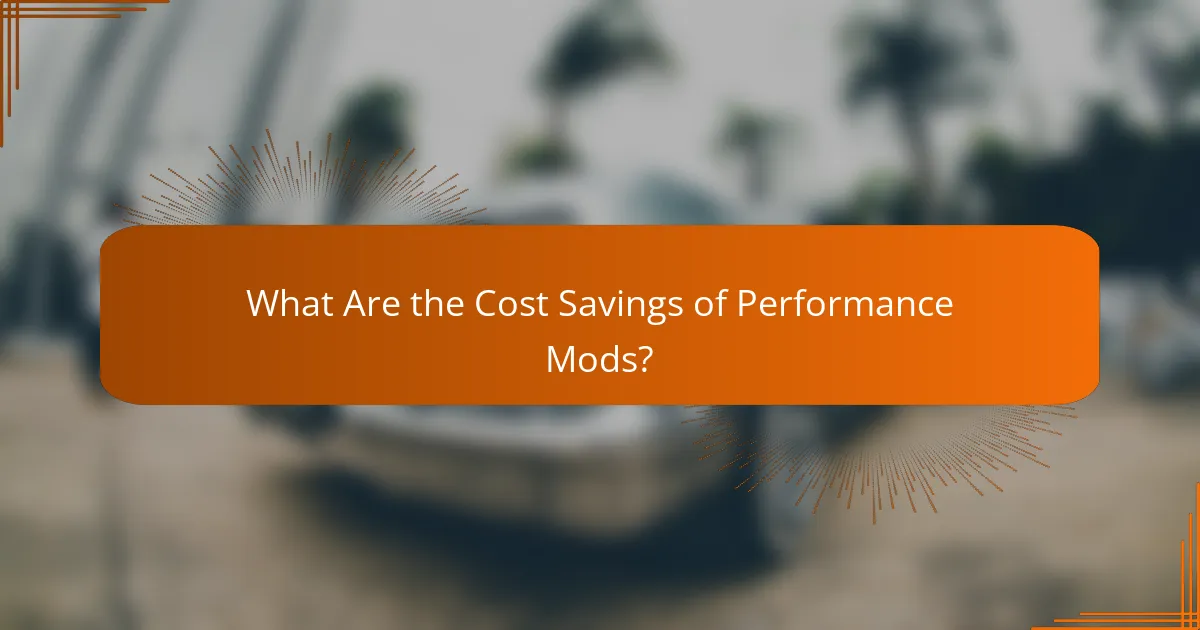What Are the Cost Savings of Performance Mods?