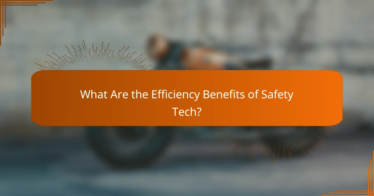 What Are the Efficiency Benefits of Safety Tech?