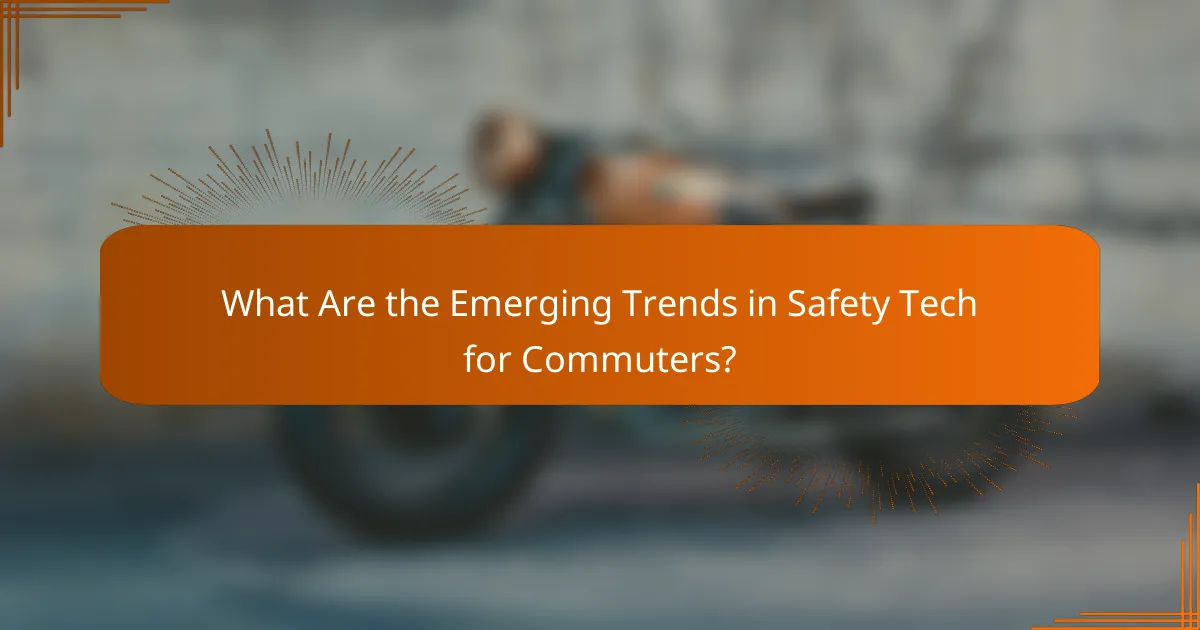 What Are the Emerging Trends in Safety Tech for Commuters?
