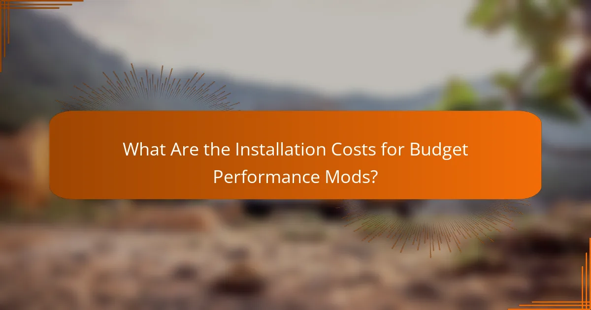What Are the Installation Costs for Budget Performance Mods?