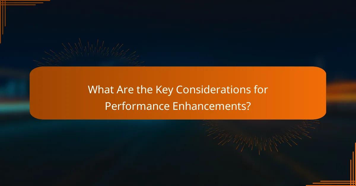 What Are the Key Considerations for Performance Enhancements?