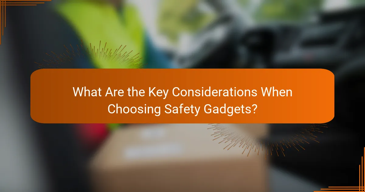 What Are the Key Considerations When Choosing Safety Gadgets?