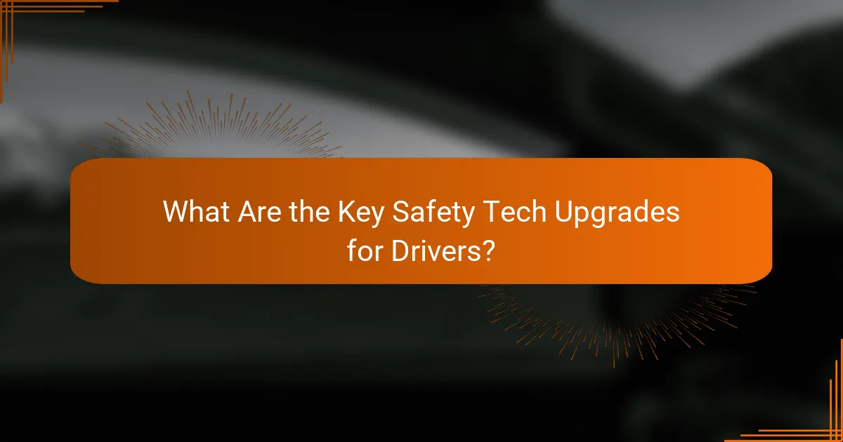What Are the Key Safety Tech Upgrades for Drivers?