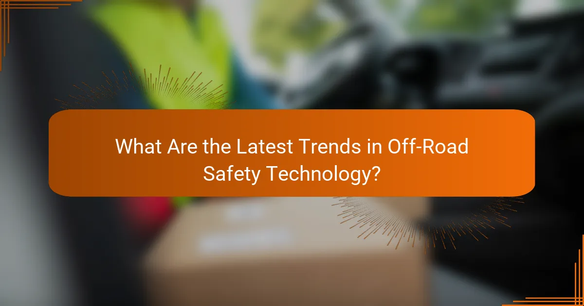 What Are the Latest Trends in Off-Road Safety Technology?