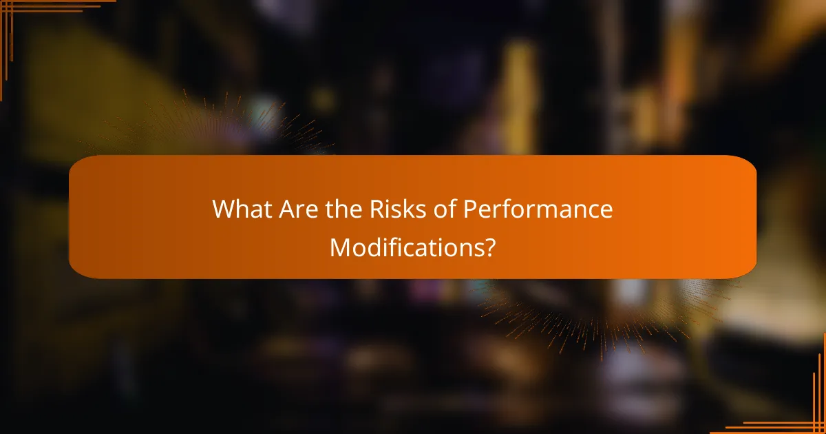 What Are the Risks of Performance Modifications?