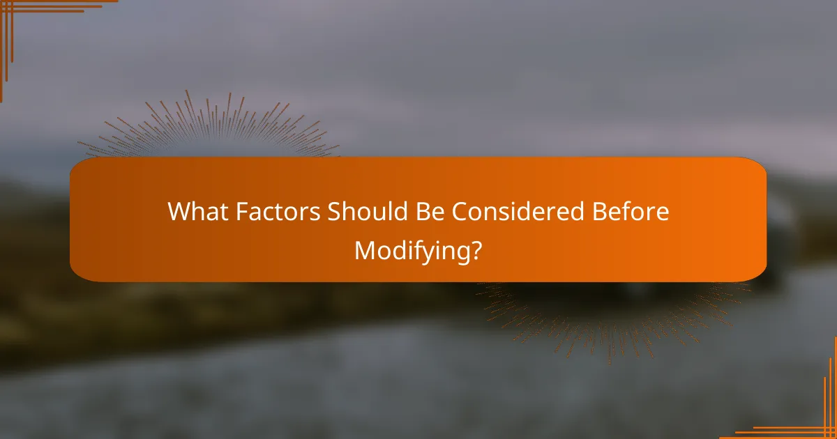 What Factors Should Be Considered Before Modifying?
