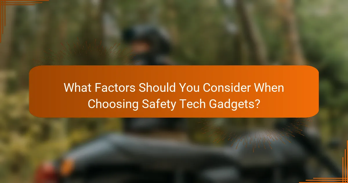 What Factors Should You Consider When Choosing Safety Tech Gadgets?