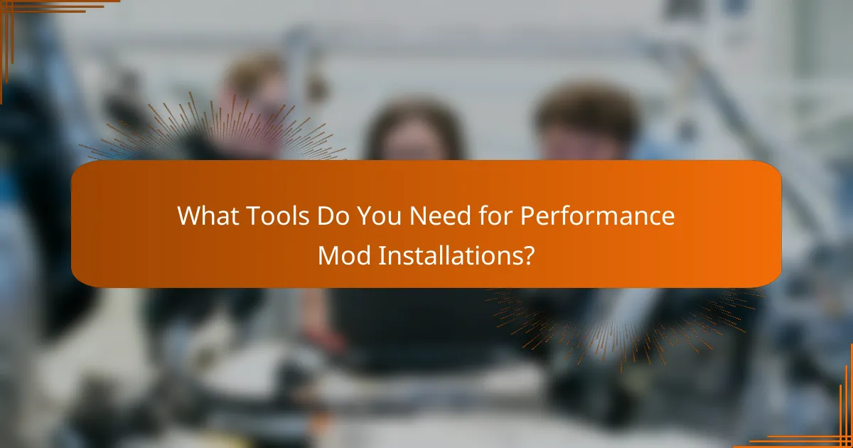 What Tools Do You Need for Performance Mod Installations?