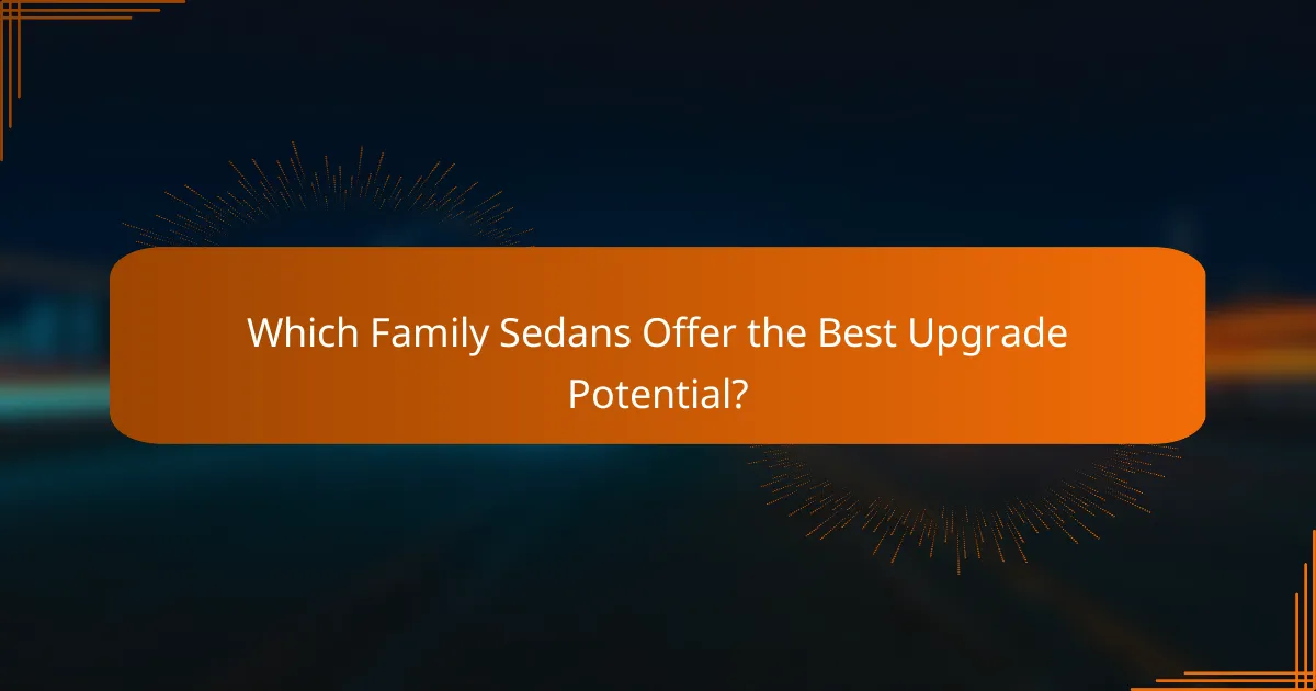 Which Family Sedans Offer the Best Upgrade Potential?