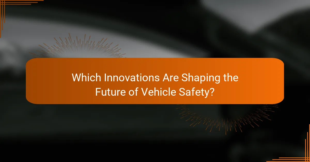 Which Innovations Are Shaping the Future of Vehicle Safety?